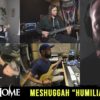 MESHUGGAH "Humiliative" by INCUBUS, PERIPHERY, TESSERACT, INTRONAUT,  CARBOMB